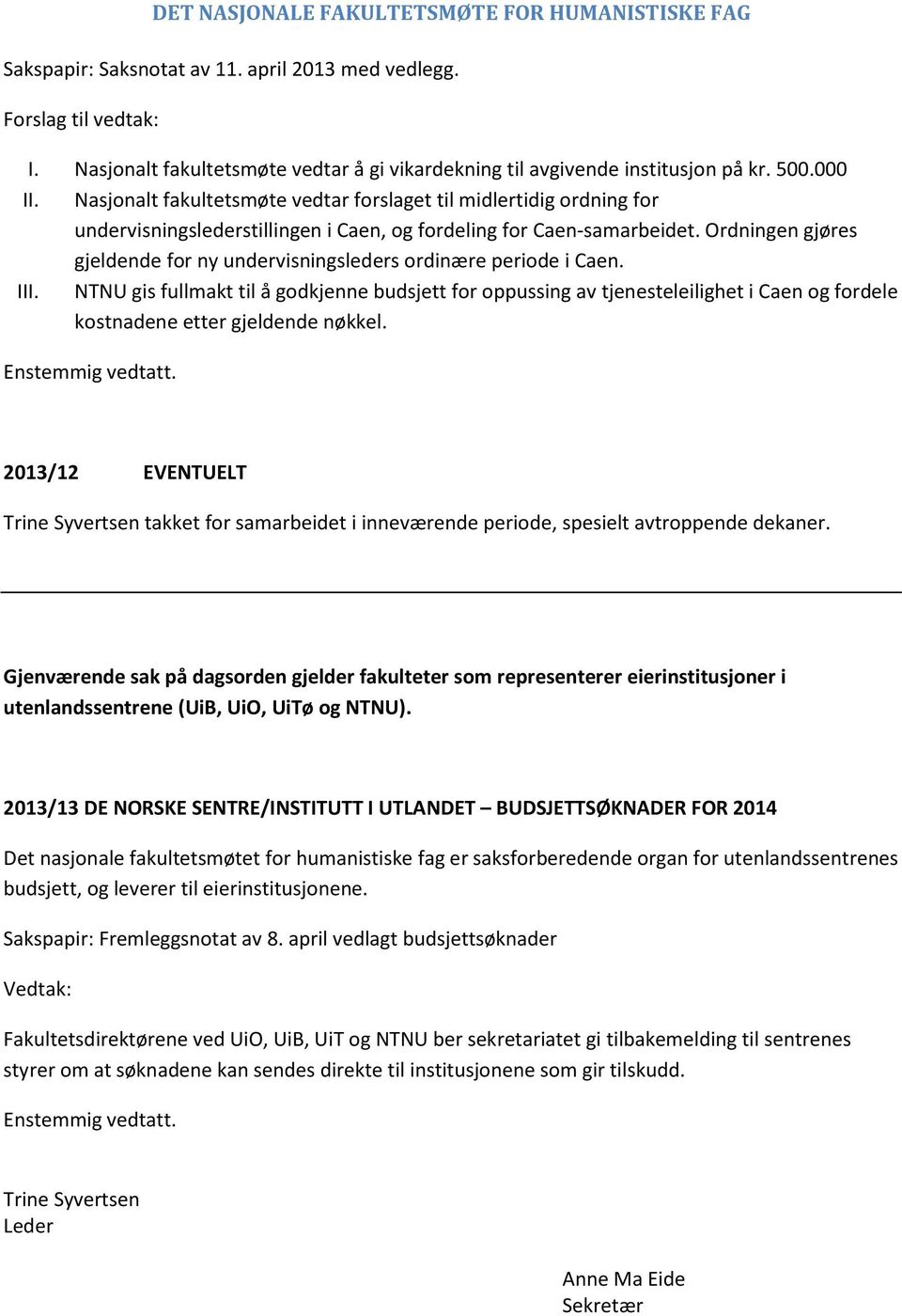 Ordningen gjøres gjeldende for ny undervisningsleders ordinære periode i Caen. III.