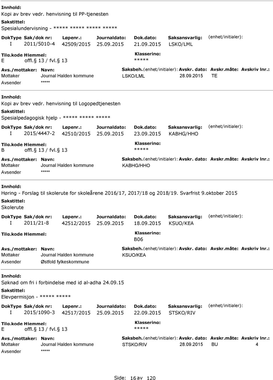 måte: vskriv lnr.: KBHG/HHO nnhold: Høring - Forslag til skolerute for skoleårene 2016/17, 2017/18 og 2018/19. Svarfrist 9.oktober 2015 Skolerute 2011/21-8 42512/2015 18.09.2015 KSUO/K B06 vs.