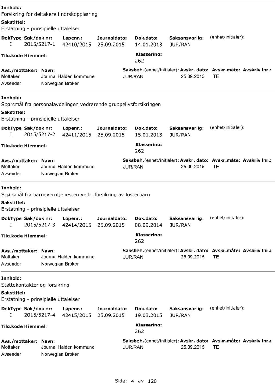 /mottaker: Navn: Saksbeh. vskr. dato: vskr.måte: vskriv lnr.: JUR/RN T vsender Norwegian Broker nnhold: Spørsmål fra barneverntjenesten vedr.