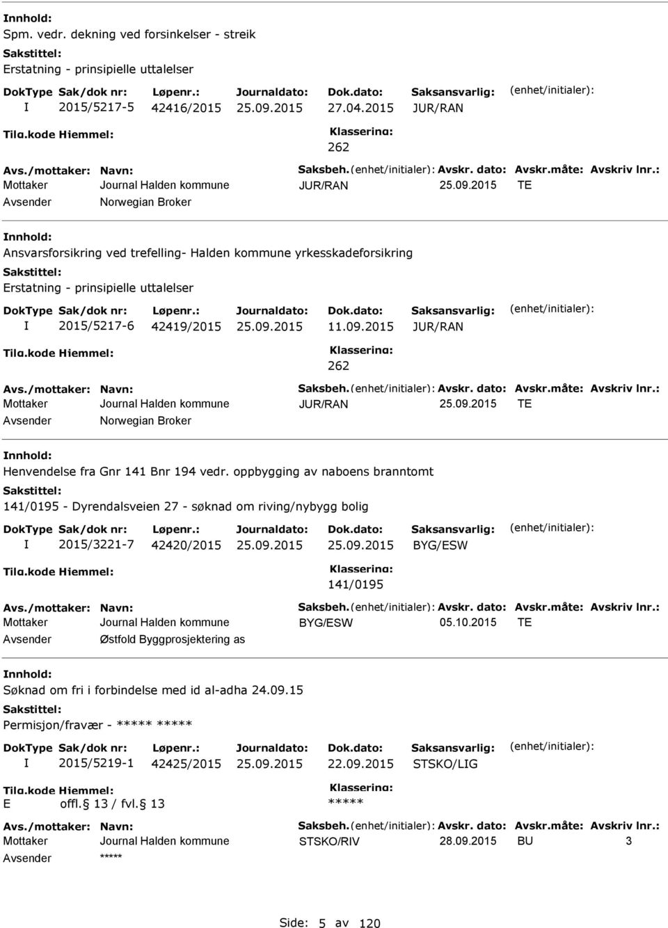 /mottaker: Navn: Saksbeh. vskr. dato: vskr.måte: vskriv lnr.: JUR/RN T vsender Norwegian Broker nnhold: Henvendelse fra Gnr 141 Bnr 194 vedr.