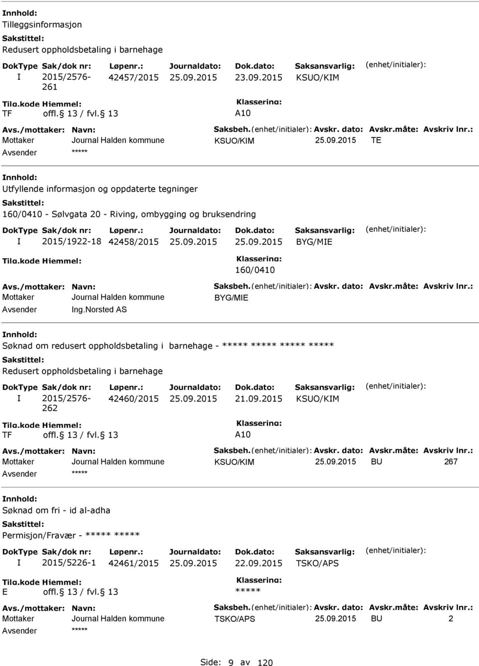 dato: vskr.måte: vskriv lnr.: BYG/M vsender ng.norsted S nnhold: om redusert oppholdsbetaling i barnehage - Redusert oppholdsbetaling i barnehage Sak/dok nr: 2015/2576-262 Løpenr.: 42460/2015 21.09.