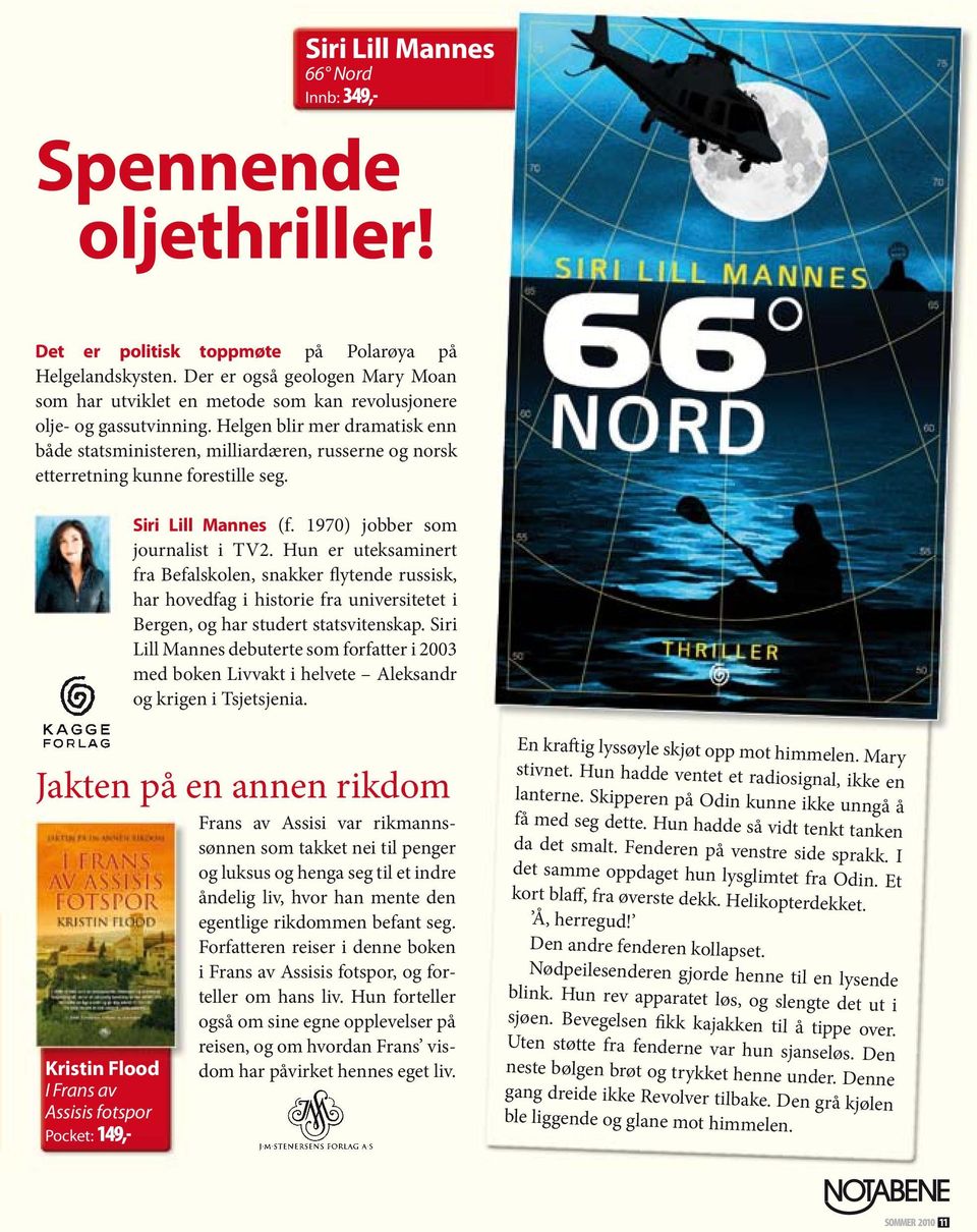 Helgen blir mer dramatisk enn både statsministeren, milliardæren, russerne og norsk etterretning kunne forestille seg. Siri Lill Mannes (f. 1970) jobber som journalist i TV2.