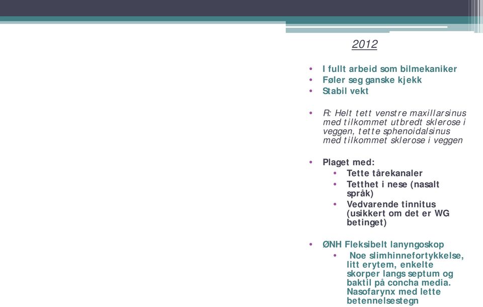tårekanaler Tetthet i nese (nasalt språk) Vedvarende tinnitus (usikkert om det er WG betinget) ØNH Fleksibelt