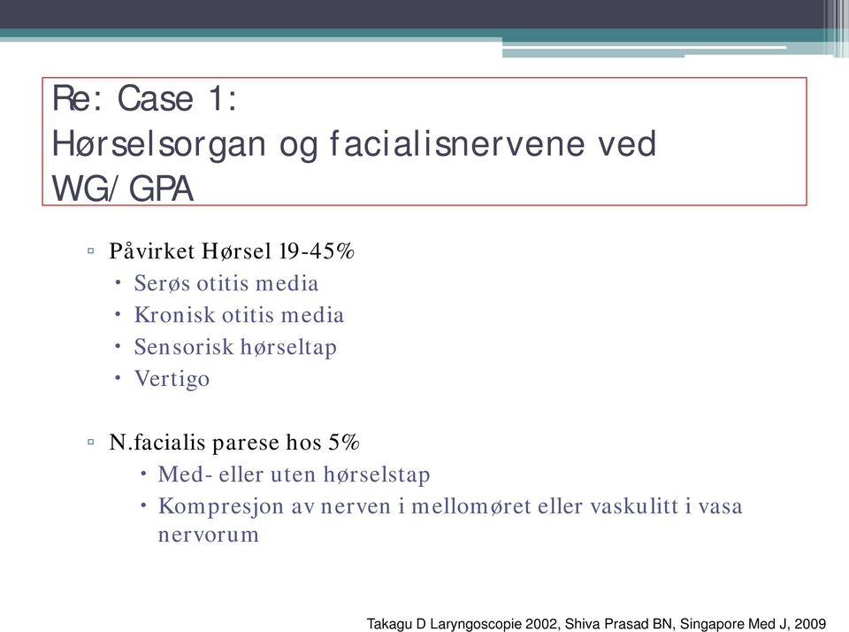 facialis parese hos 5% Med- eller uten hørselstap Kompresjon av nerven i