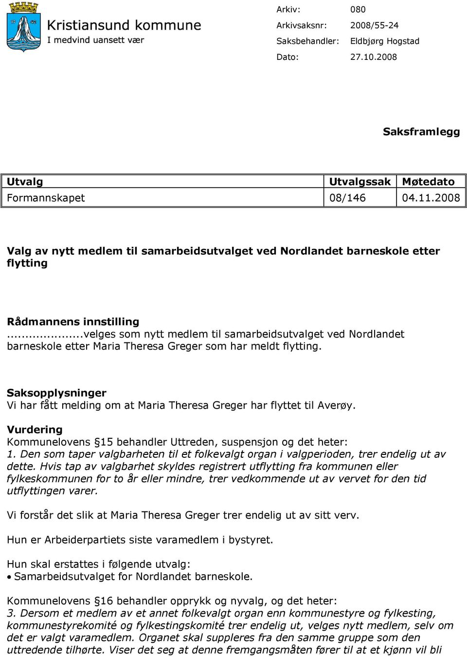 ..velges som nytt medlem til samarbeidsutvalget ved Nordlandet barneskole etter Maria Theresa Greger som har meldt flytting.