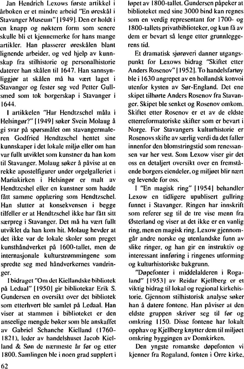 og ved hjelp av kunnskap fra stilhistorie og personalhistorie daterer han skålen til 1647.