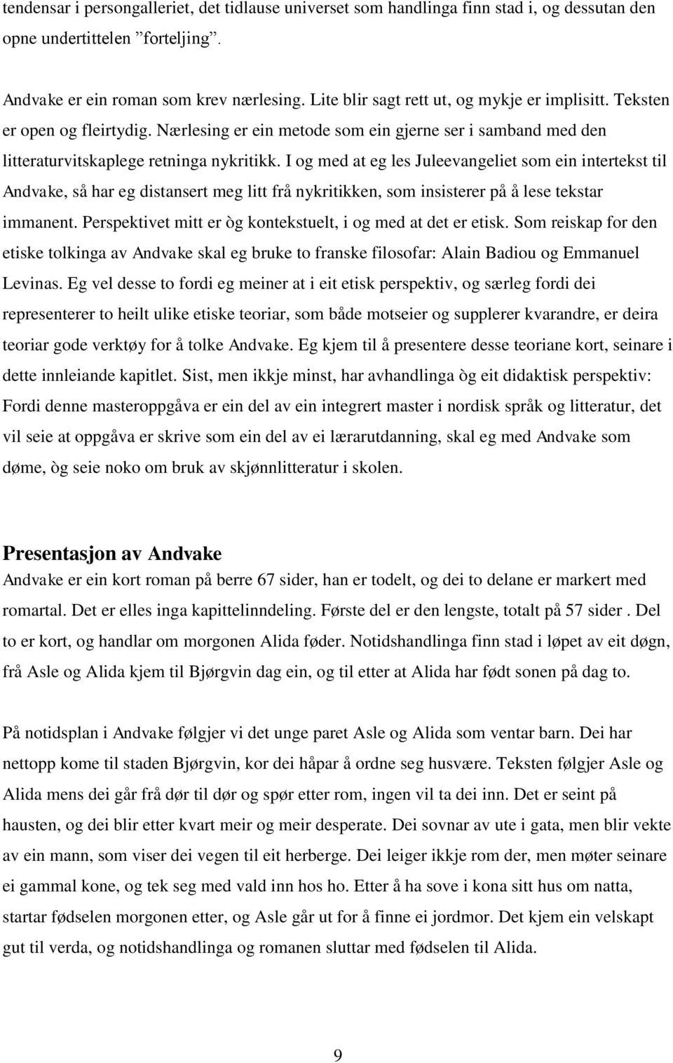 I og med at eg les Juleevangeliet som ein intertekst til Andvake, så har eg distansert meg litt frå nykritikken, som insisterer på å lese tekstar immanent.