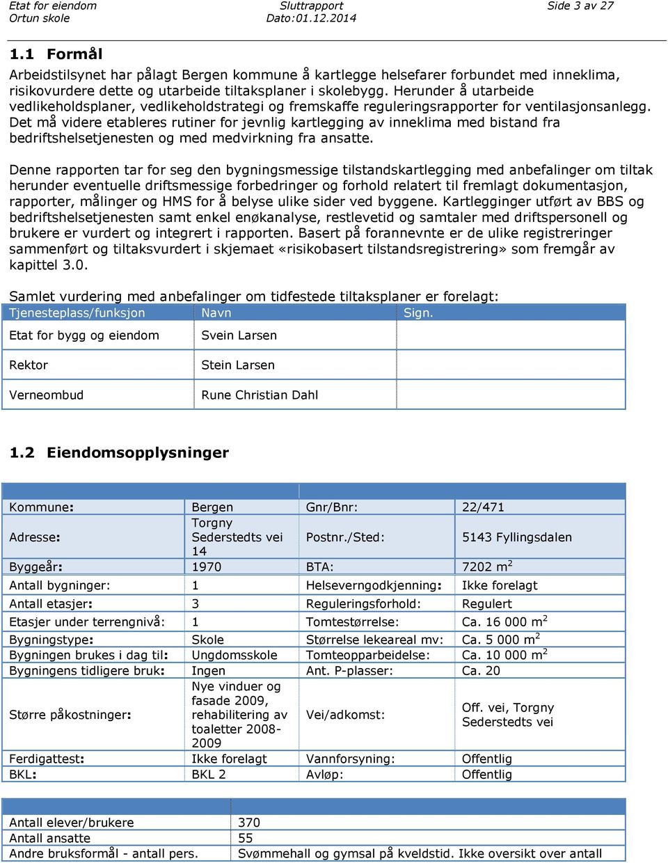 Herunder å utarbeide vedlikeholdsplaner, vedlikeholdstrategi og fremskaffe reguleringsrapporter for ventilasjonsanlegg.