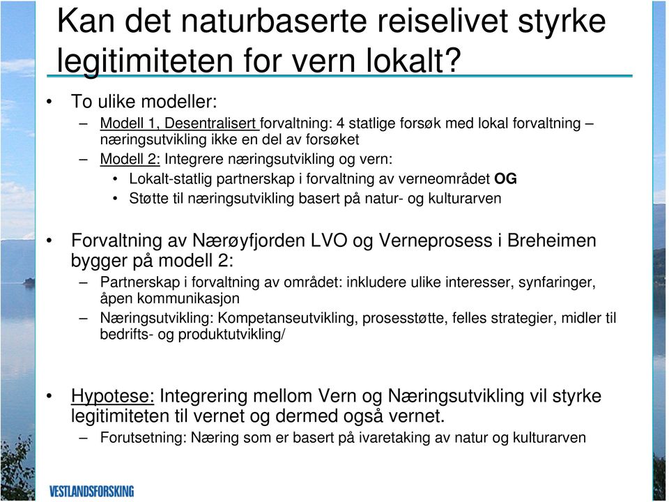 partnerskap i forvaltning av verneområdet OG Støtte til næringsutvikling basert på natur- og kulturarven Forvaltning av Nærøyfjorden LVO og Verneprosess i Breheimen bygger på modell 2: Partnerskap i