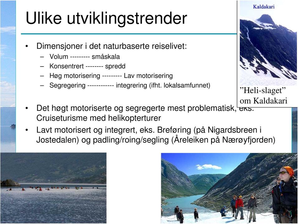 lokalsamfunnet) Heli-slaget om Kaldakari Det høgt motoriserte og segregerte mest problematisk, eks.