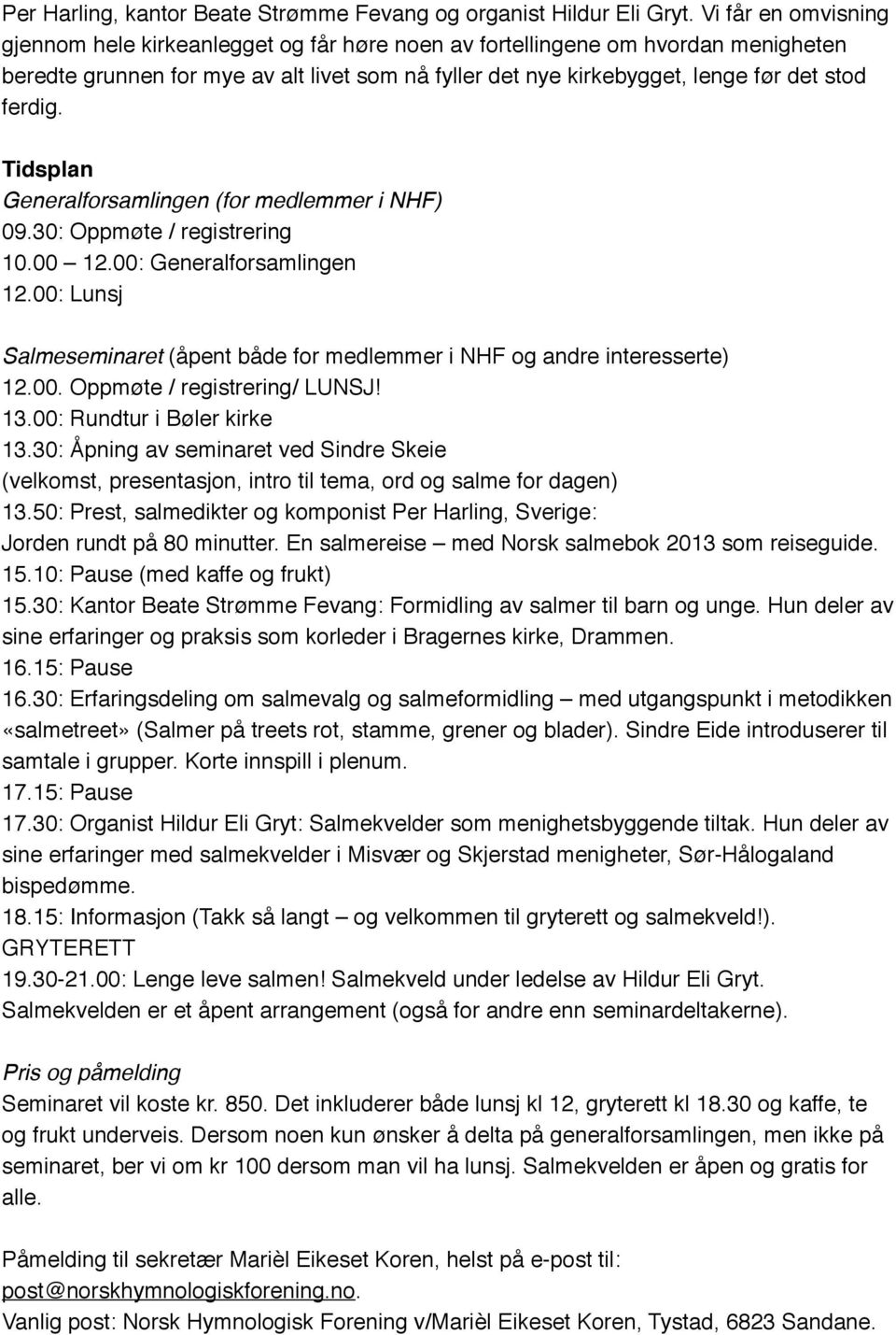 ferdig. Tidsplan Generalforsamlingen (for medlemmer i NHF) 09.30: Oppmøte / registrering 10.00 12.00: Generalforsamlingen 12.