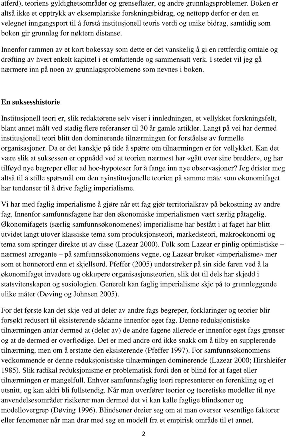 grunnlag for nøktern distanse. Innenfor rammen av et kort bokessay som dette er det vanskelig å gi en rettferdig omtale og drøfting av hvert enkelt kapittel i et omfattende og sammensatt verk.