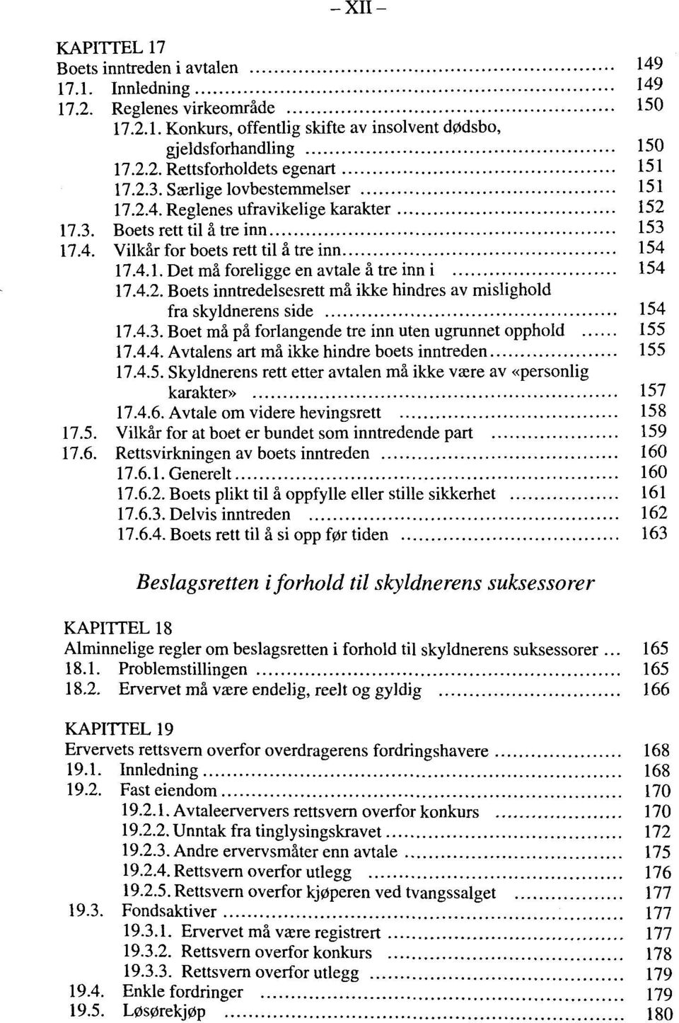 4.2. Boets inntredelsesrett mä ikke hindres av mislighold fra skyldnerens side 154 17.4.3. Boetmäpäforlangende tre inn uten ugrunnet opphold 155 17.4.4. Avtalens art mä ikke hindre boets inntreden 155 17.