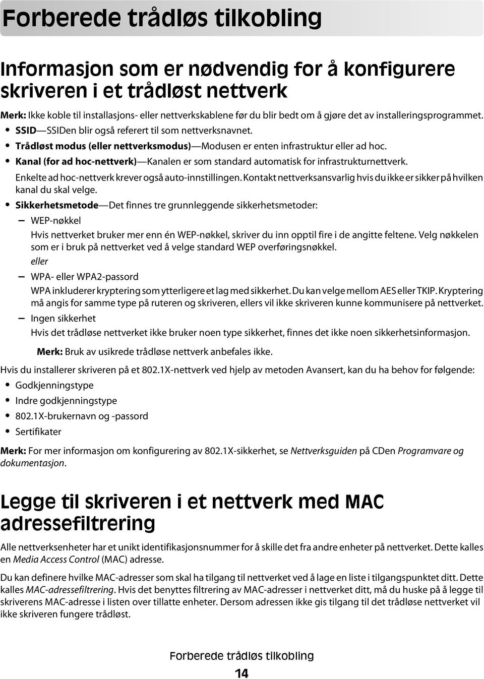 Kanal (for ad hoc-nettverk) Kanalen er som standard automatisk for infrastrukturnettverk. Enkelte ad hoc-nettverk krever også auto-innstillingen.