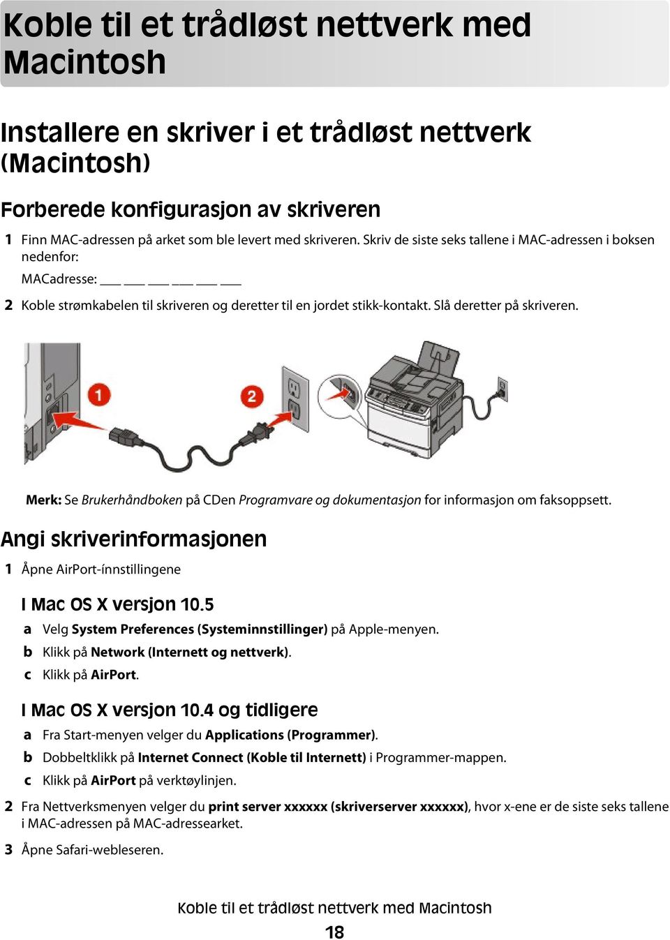 Merk: Se Brukerhåndboken på CDen Programvare og dokumentasjon for informasjon om faksoppsett. Angi skriverinformasjonen 1 Åpne AirPort-ínnstillingene I Mac OS X versjon 10.
