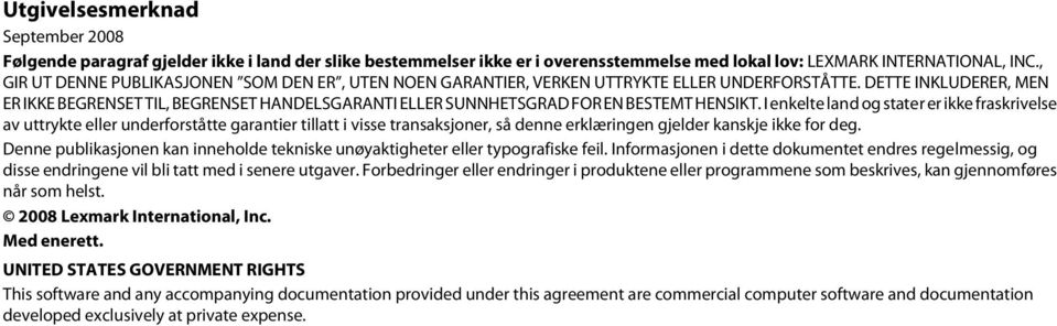 DETTE INKLUDERER, MEN ER IKKE BEGRENSET TIL, BEGRENSET HANDELSGARANTI ELLER SUNNHETSGRAD FOR EN BESTEMT HENSIKT.