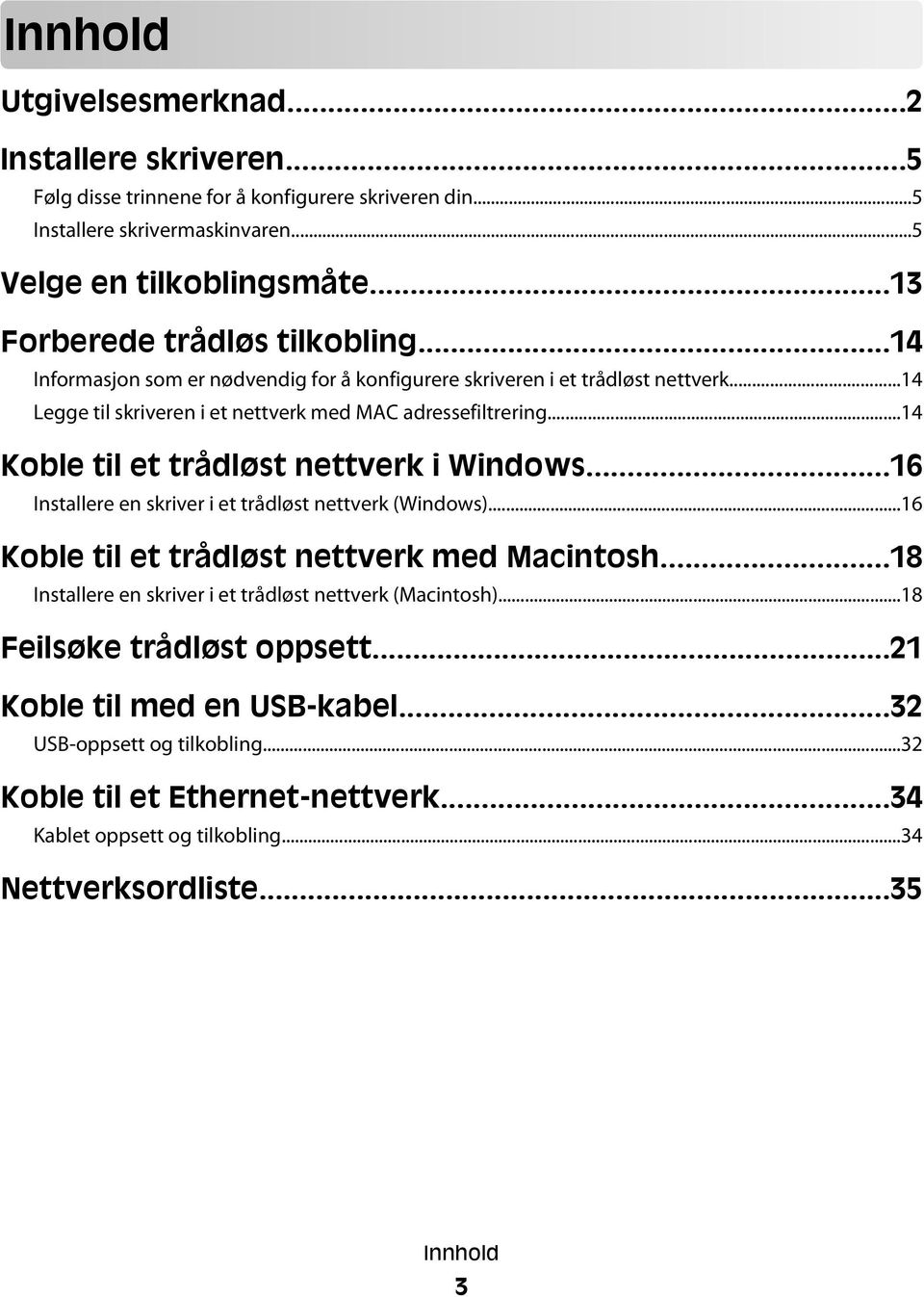 ..14 Koble til et trådløst nettverk i Windows...16 Installere en skriver i et trådløst nettverk (Windows)...16 Koble til et trådløst nettverk med Macintosh.