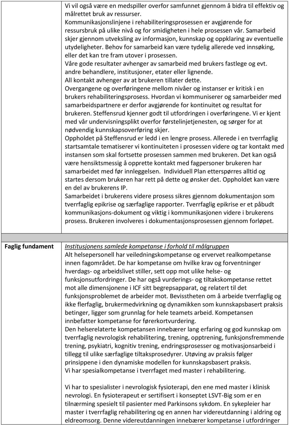 Samarbeid skjer gjennom utveksling av informasjon, kunnskap og oppklaring av eventuelle utydeligheter.