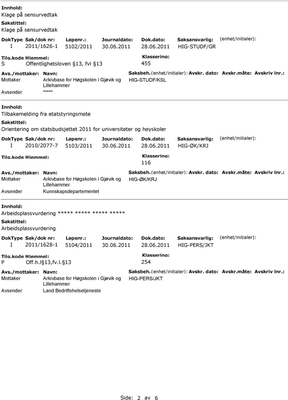 etatstyringsmøte Orientering om statsbudsjettet 2011 for universiteter og høyskoler 2010/2077-7 5103/2011 28.06.