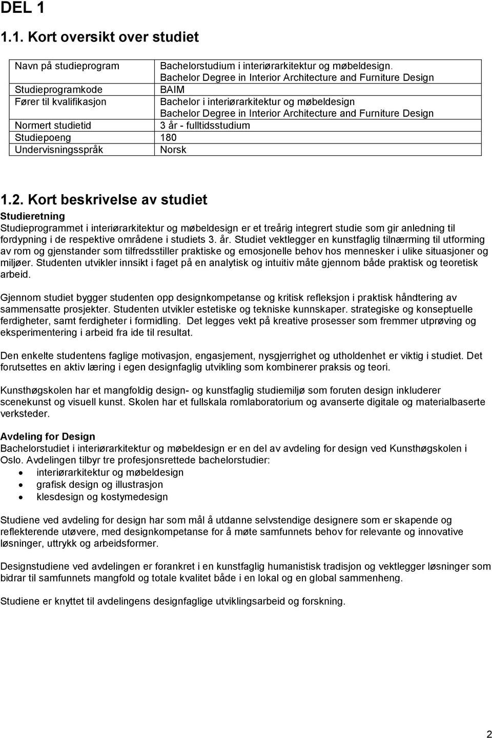 Furniture Design Normert studietid 3 år - fulltidsstudium Studiepoeng 180 1.2.