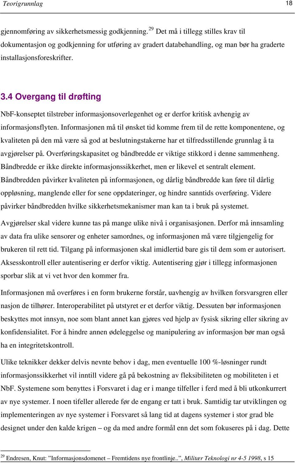 4 Overgang til drøfting NbF-konseptet tilstreber informasjonsoverlegenhet og er derfor kritisk avhengig av informasjonsflyten.