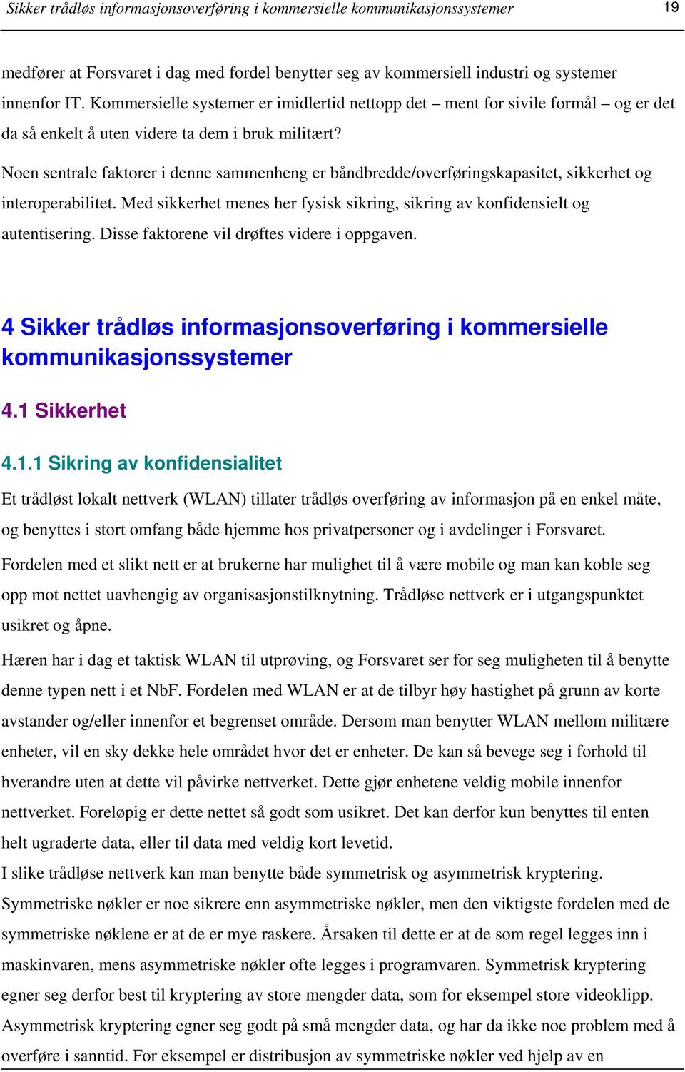 Noen sentrale faktorer i denne sammenheng er båndbredde/overføringskapasitet, sikkerhet og interoperabilitet. Med sikkerhet menes her fysisk sikring, sikring av konfidensielt og autentisering.