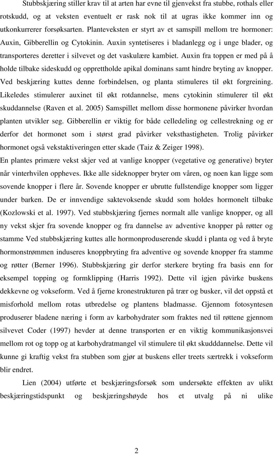 Auxin syntetiseres i bladanlegg og i unge blader, og transporteres deretter i silvevet og det vaskulære kambiet.