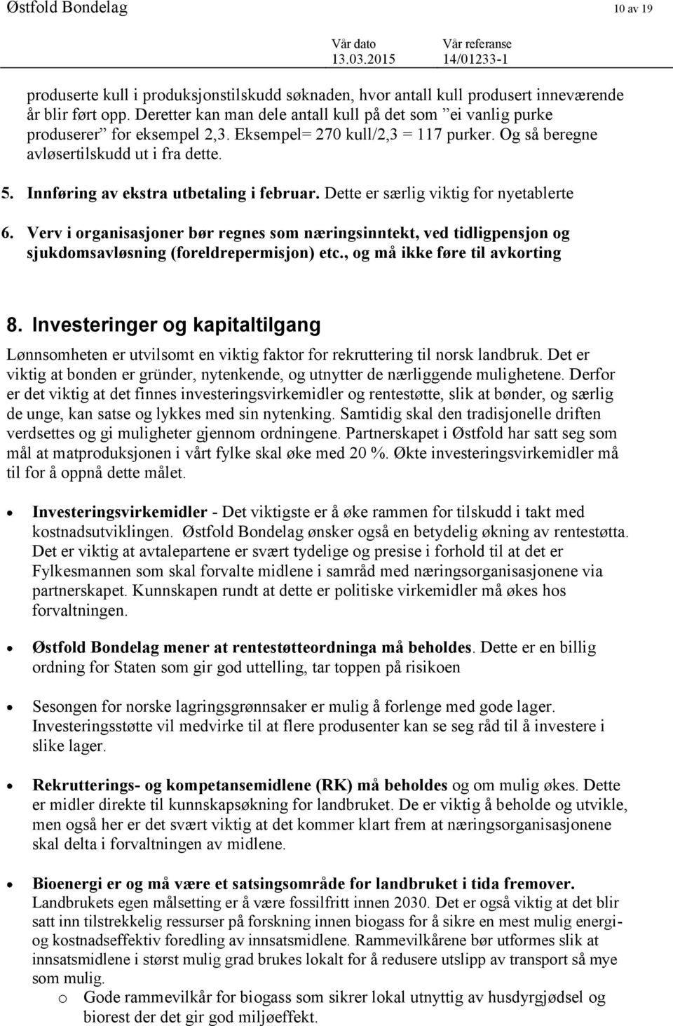 Innføring av ekstra utbetaling i februar. Dette er særlig viktig for nyetablerte 6. Verv i organisasjoner bør regnes som næringsinntekt, ved tidligpensjon og sjukdomsavløsning (foreldrepermisjon) etc.