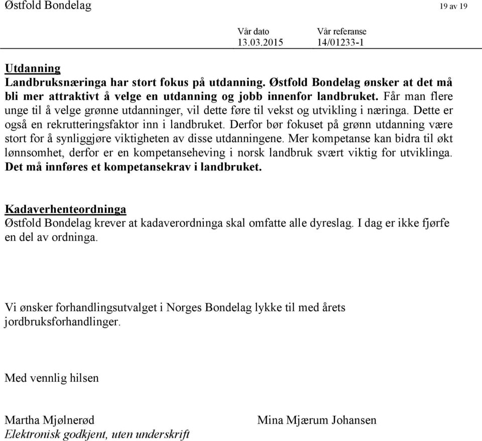 Får man flere unge til å velge grønne utdanninger, vil dette føre til vekst og utvikling i næringa. Dette er også en rekrutteringsfaktor inn i landbruket.