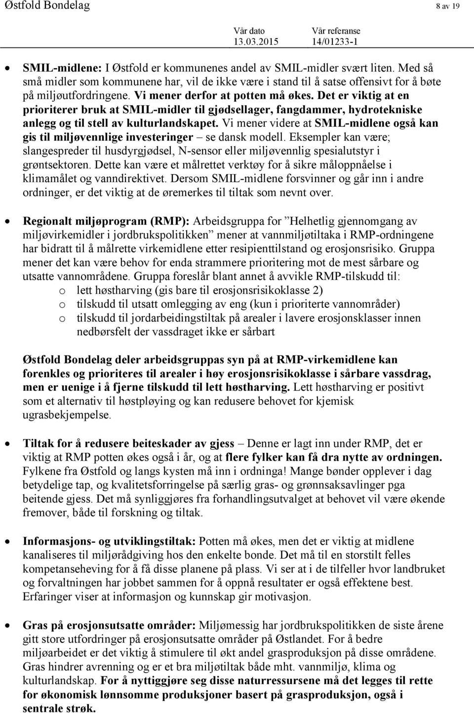 Det er viktig at en prioriterer bruk at SMIL-midler til gjødsellager, fangdammer, hydrotekniske anlegg og til stell av kulturlandskapet.