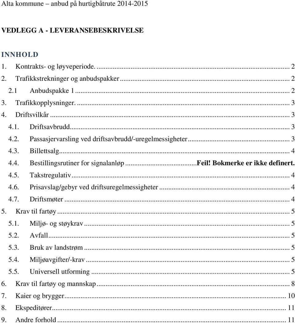 ..feil! Bokmerke er ikke definert. 4.5. Takstregulativ... 4 4.6. Prisavslag/gebyr ved driftsuregelmessigheter... 4 4.7. Driftsmøter... 4 5. Krav til fartøy... 5 5.1. Miljø- og støykrav... 5 5.2.