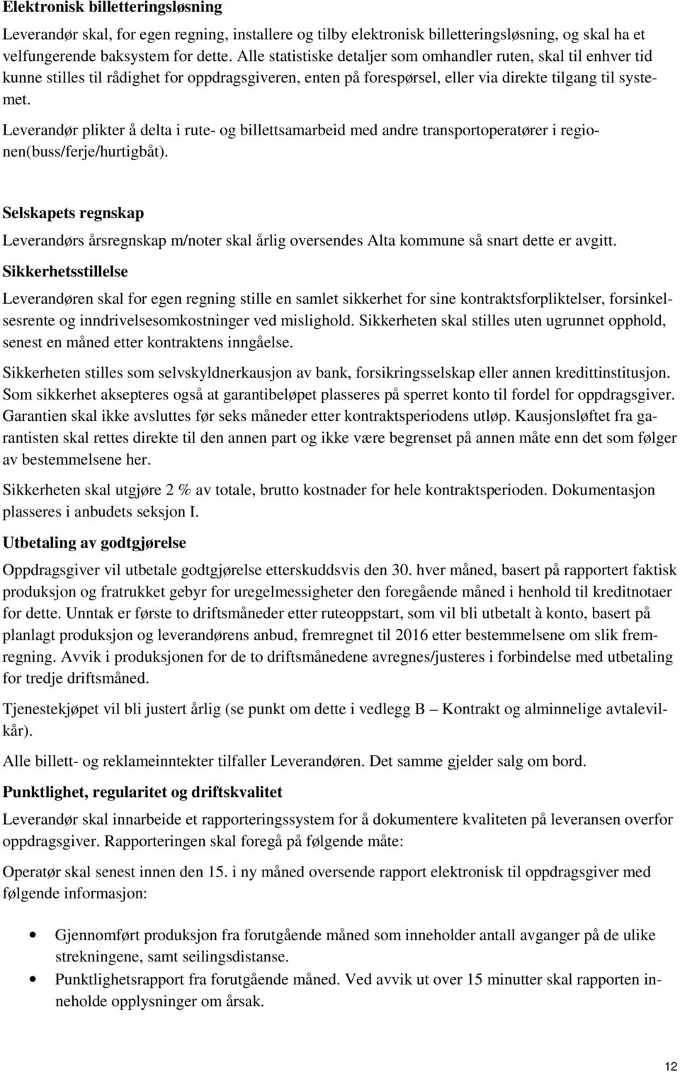 Leverandør plikter å delta i rute- og billettsamarbeid med andre transportoperatører i regionen(buss/ferje/hurtigbåt).