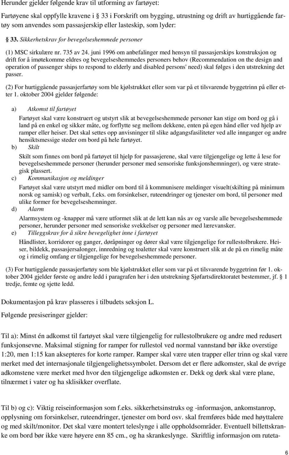 juni 1996 om anbefalinger med hensyn til passasjerskips konstruksjon og drift for å imøtekomme eldres og bevegelseshemmedes personers behov (Recommendation on the design and operation of passenger