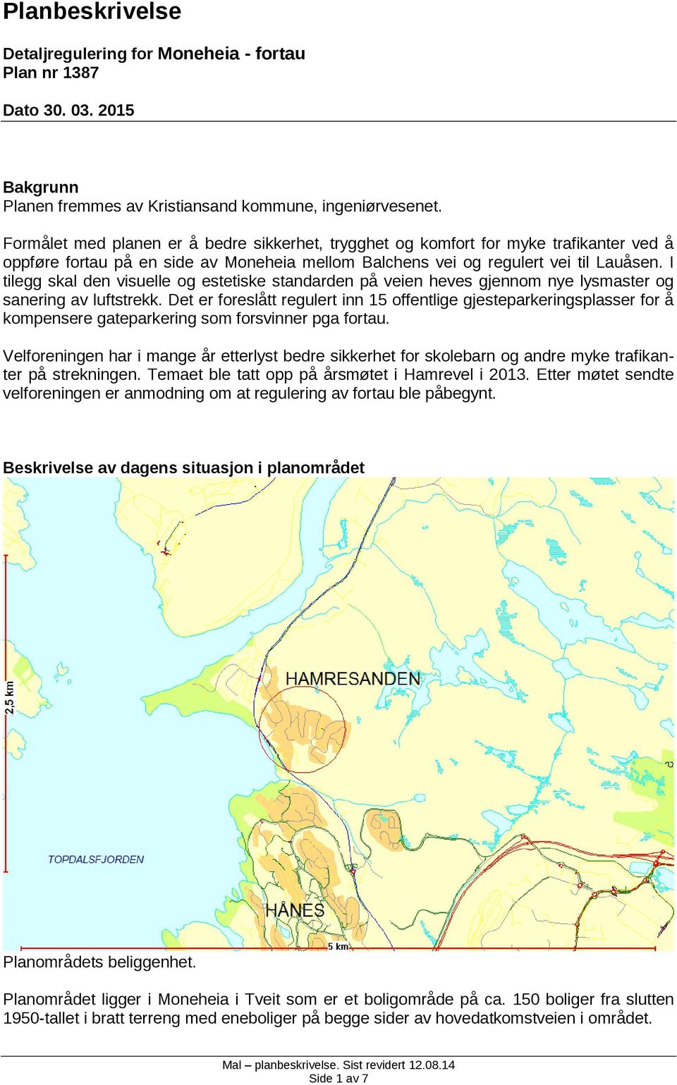 I tilegg skal den visuelle og estetiske standarden på veien heves gjennom nye lysmaster og sanering av luftstrekk.