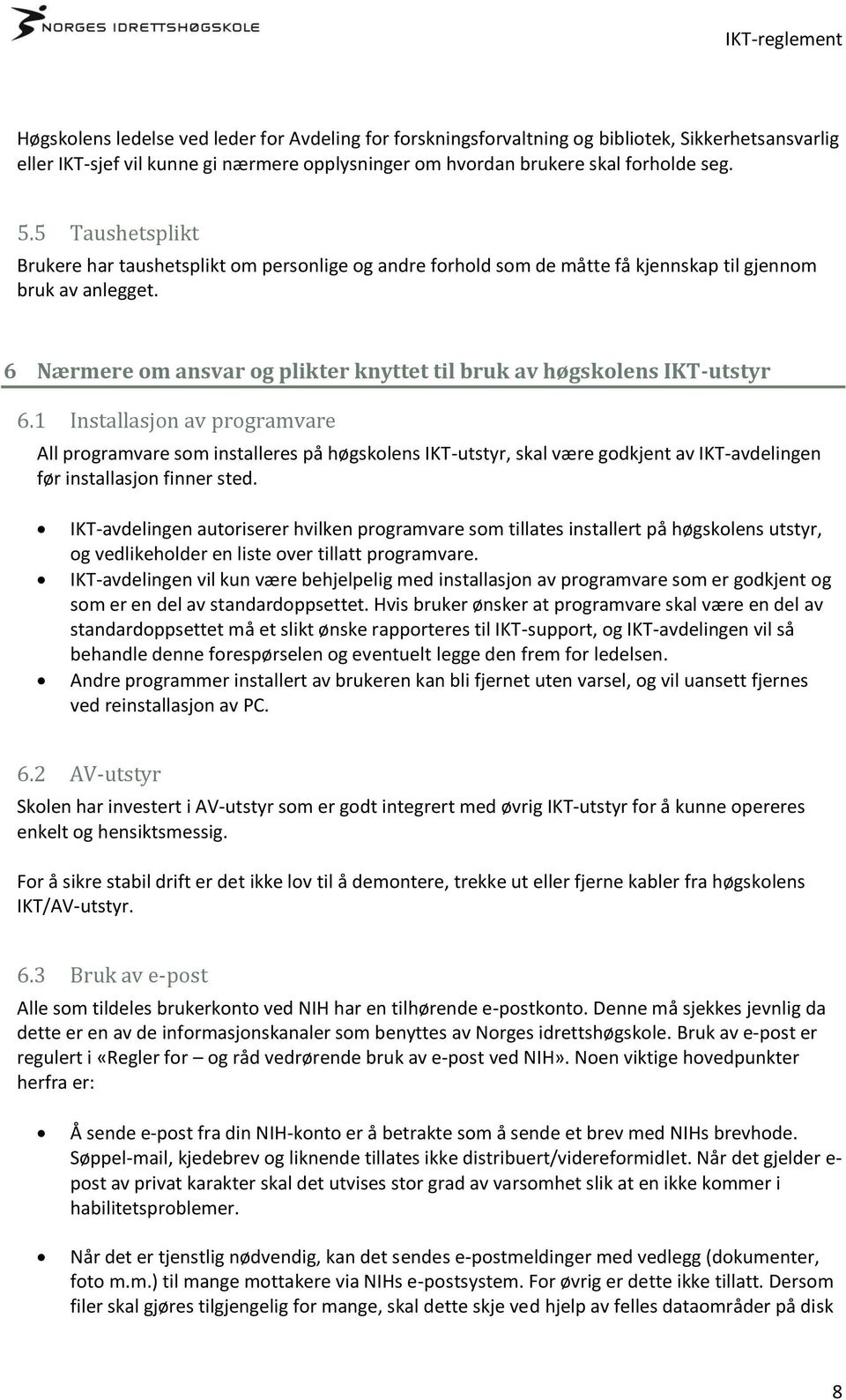 6 Nærmere om ansvar og plikter knyttet til bruk av høgskolens IKT-utstyr 6.
