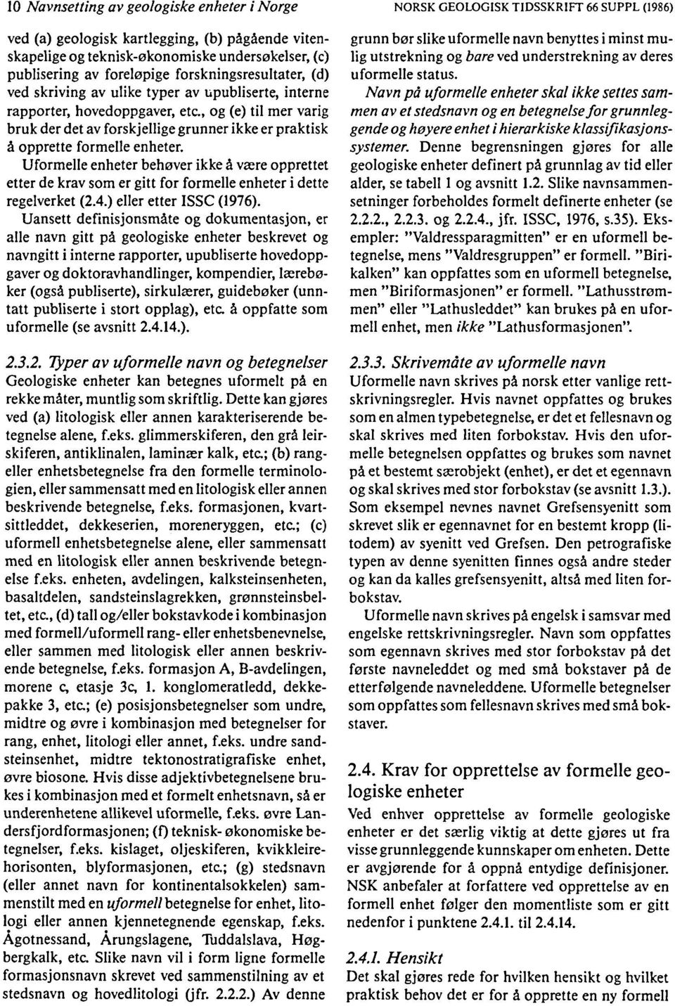 Uformel1e enheter behøver ikke å være opprettet etter de krav som er gitt for formel1eenheter i dette regelverket (2.4.) eller etter ISSe (1976).