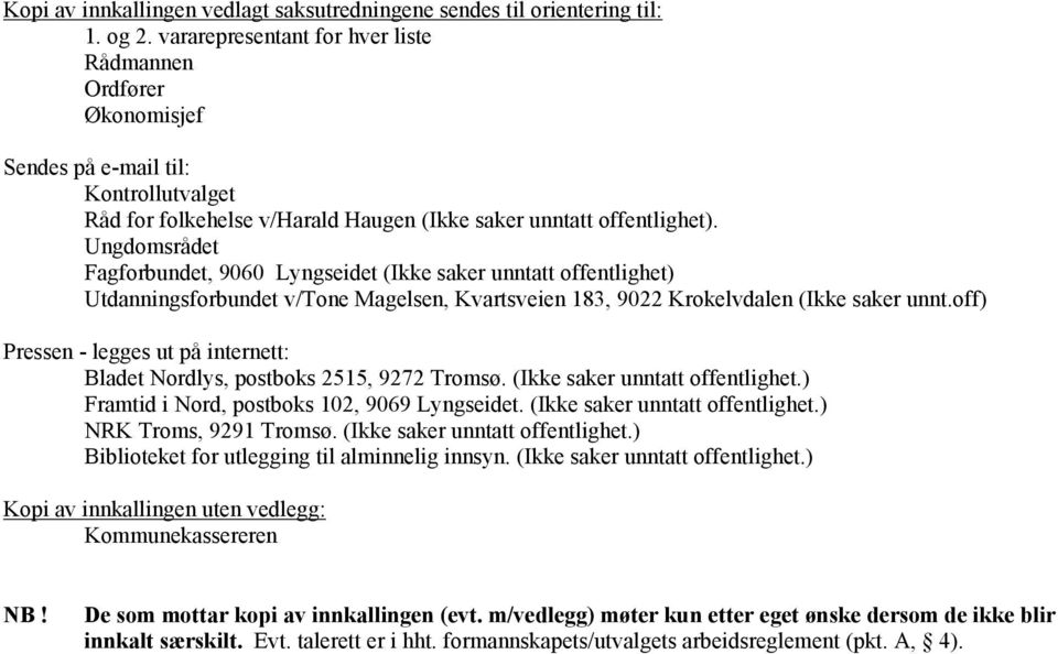 Ungdomsrådet Fagforbundet, 9060 Lyngseidet (Ikke saker unntatt offentlighet) Utdanningsforbundet v/tone Magelsen, Kvartsveien 183, 9022 Krokelvdalen (Ikke saker unnt.