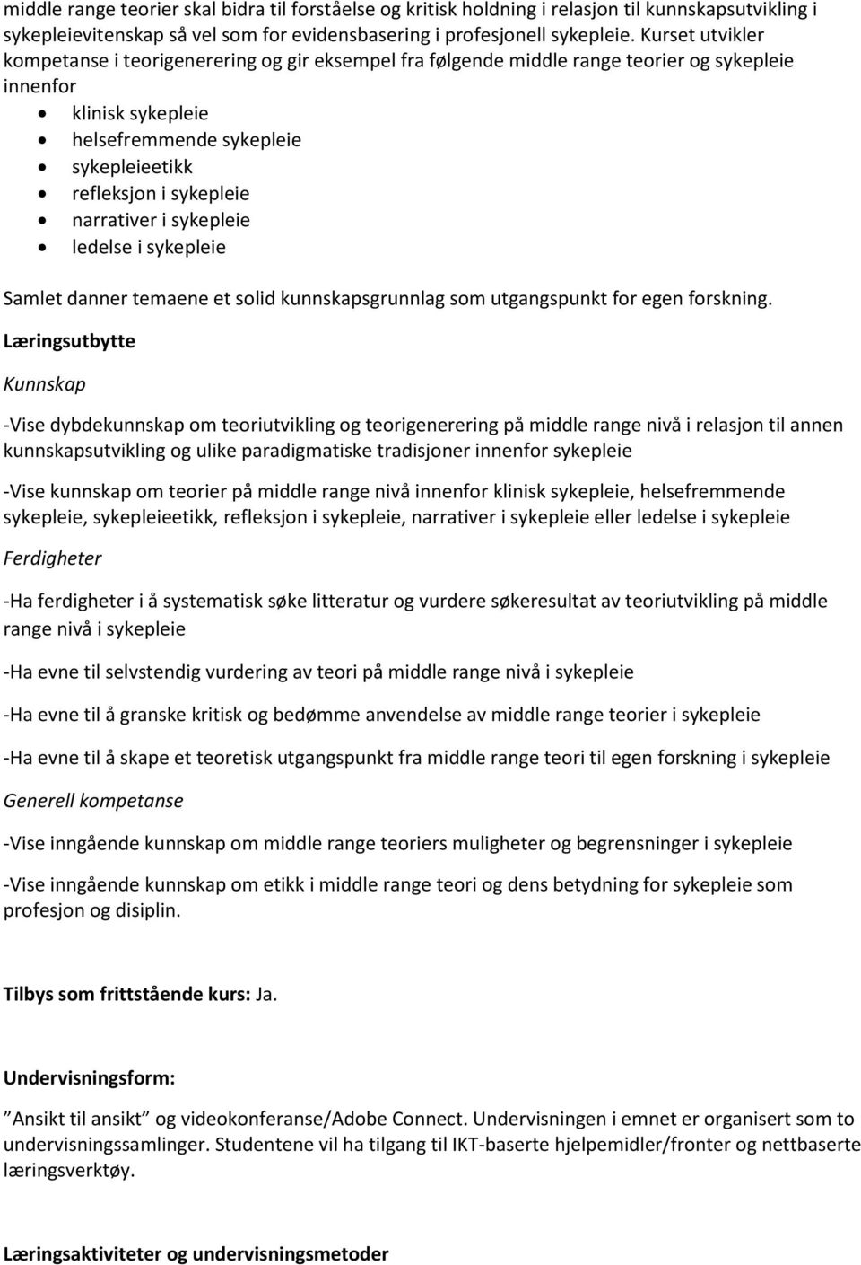 narrativer i sykepleie ledelse i sykepleie Samlet danner temaene et solid kunnskapsgrunnlag som utgangspunkt for egen forskning.