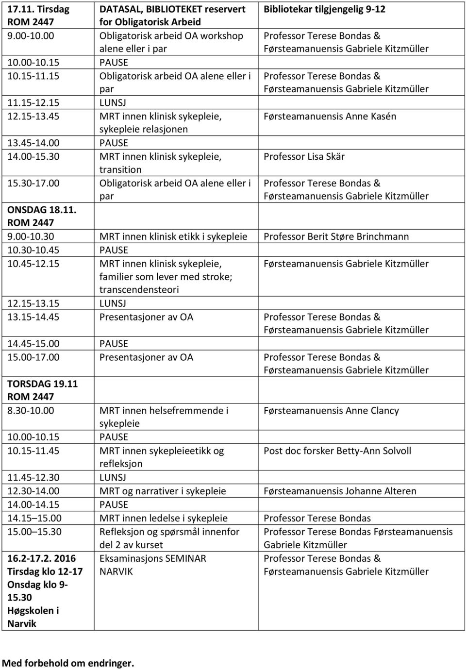 30 MRT innen klinisk sykepleie, Professor Lisa Skär transition 15.30-17.00 Obligatorisk arbeid OA alene eller i par ONSDAG 18.11. ROM 2447 9.00-10.