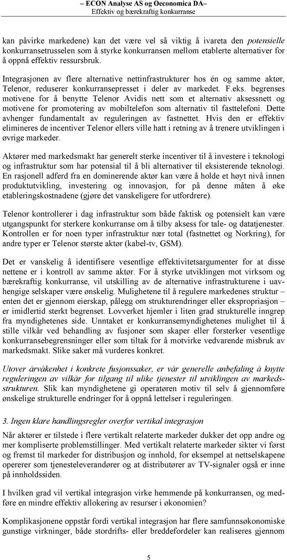 begrenses motivene for å benytte Telenor Avidis nett som et alternativ aksessnett og motivene for promotering av mobiltelefon som alternativ til fasttelefoni.