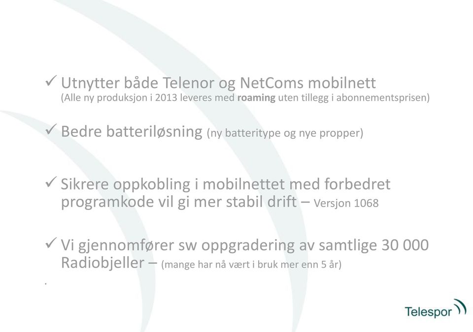 oppkobling i mobilnettet med forbedret programkode vil gi mer stabil drift Versjon 1068 Vi