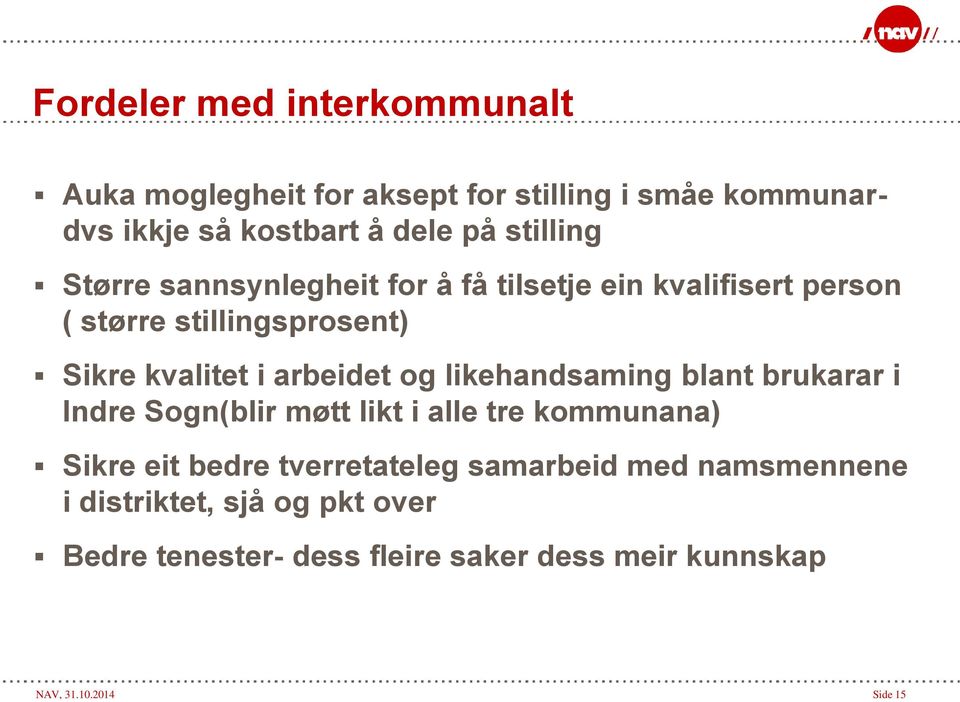 arbeidet og likehandsaming blant brukarar i Indre Sogn(blir møtt likt i alle tre kommunana) Sikre eit bedre tverretateleg