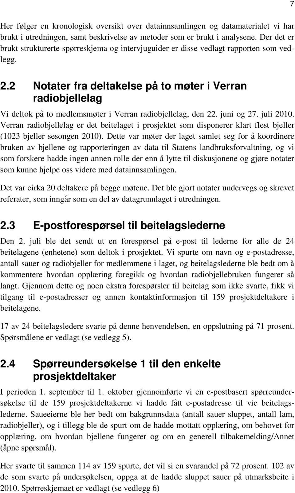 2 Notater fra deltakelse på to møter i Verran radiobjellelag Vi deltok på to medlemsmøter i Verran radiobjellelag, den 22. juni og 27. juli 2010.