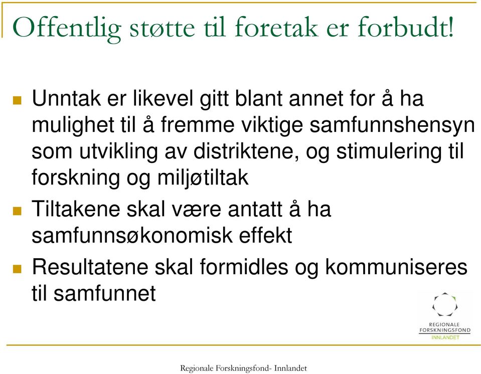 samfunnshensyn som utvikling av distriktene, og stimulering til forskning og