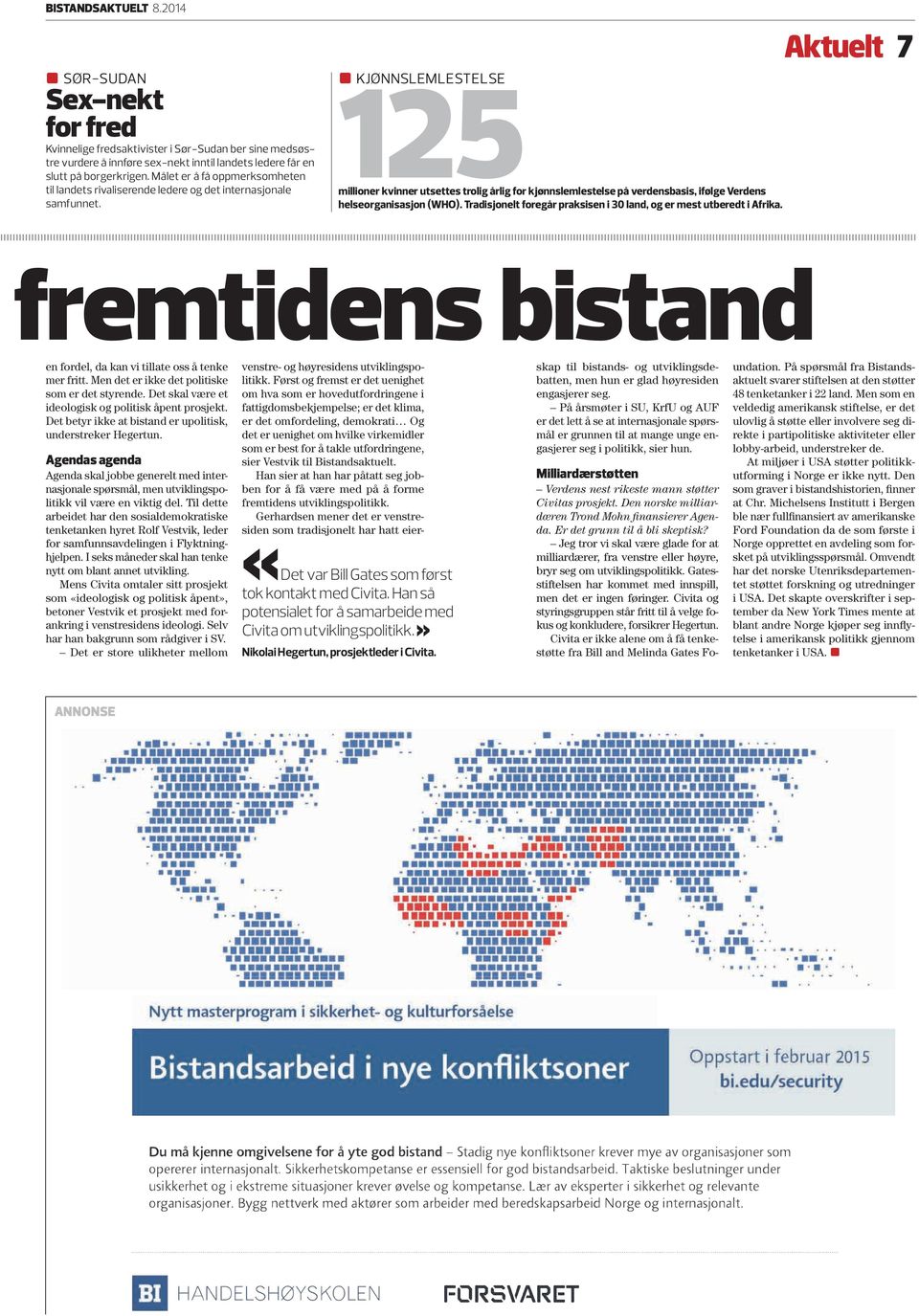 125 ]] KJØNNSLEMLESTELSE millioner kvinner utsettes trolig årlig for kjønnslemlestelse på verdensbasis, ifølge Verdens helseorganisasjon (WHO).