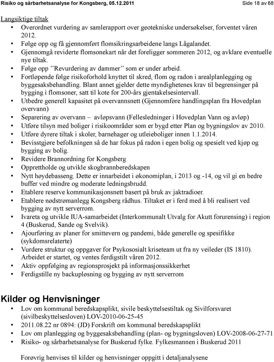 Fortløpende følge risikoforhold knyttet til skred, flom og radon i arealplanlegging og byggesaksbehandling.