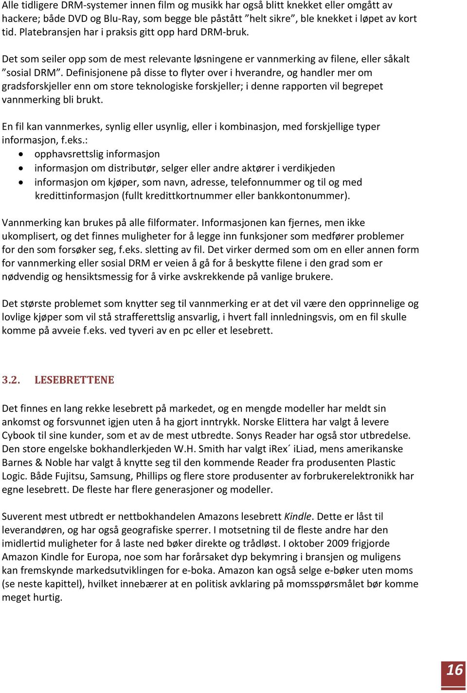 Definisjonene på disse to flyter over i hverandre, og handler mer om gradsforskjeller enn om store teknologiske forskjeller; i denne rapporten vil begrepet vannmerking bli brukt.