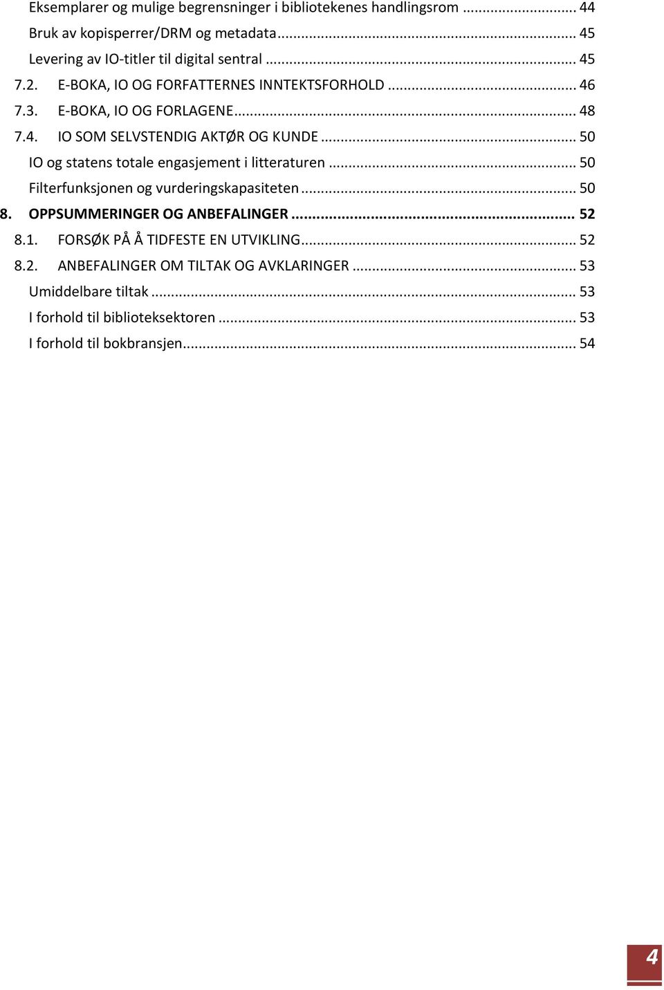 .. 50 IO og statens totale engasjement i litteraturen... 50 Filterfunksjonen og vurderingskapasiteten... 50 8. OPPSUMMERINGER OG ANBEFALINGER... 52 8.1.