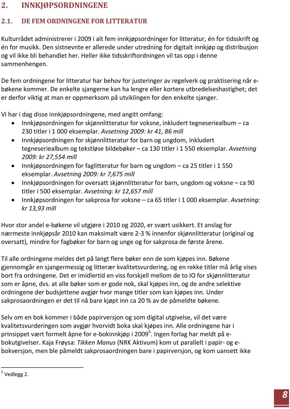 De fem ordningene for litteratur har behov for justeringer av regelverk og praktisering når e bøkene kommer.