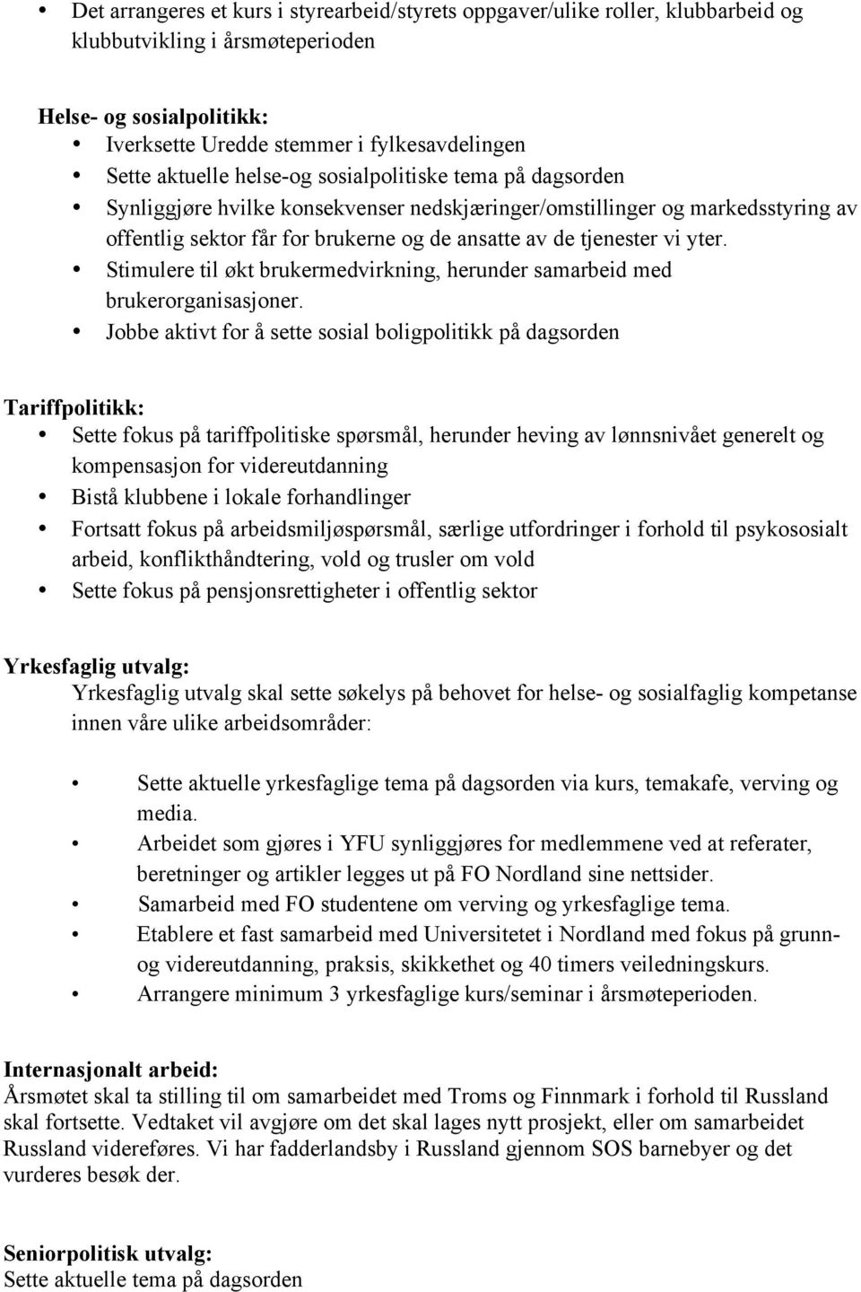 yter. Stimulere til økt brukermedvirkning, herunder samarbeid med brukerorganisasjoner.